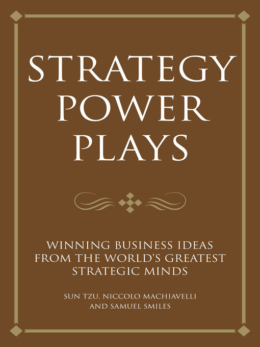 Strategy Power Plays (eBook): Winning Business Ideas From the World's Greatest Strategic Minds: Niccolo Machiavelli and Sun Tzu